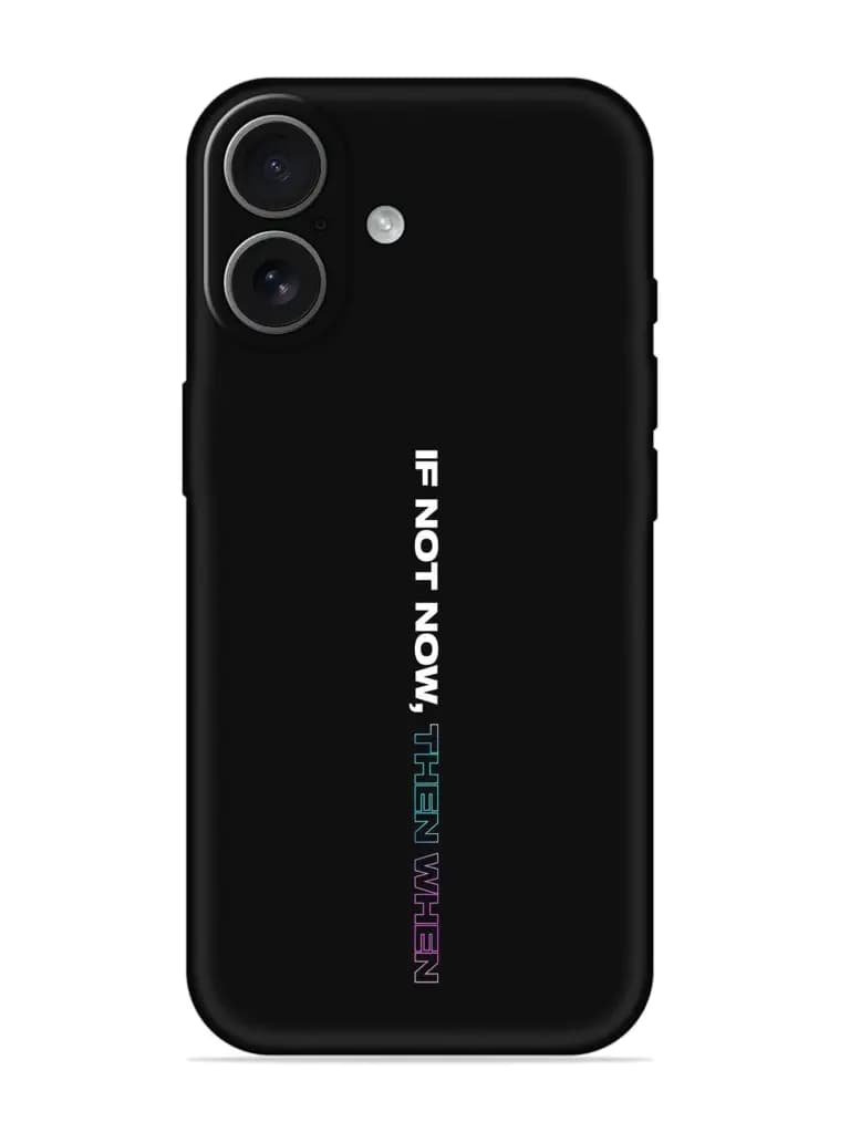 If Not Now Then When Embossed Soft Silicone Case for Apple Iphone 17